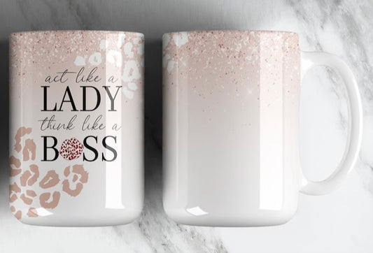 Act like a Lady, Think like a Boss Mug